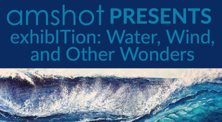 ExhibITion: Water, Wind, and Other Wonders