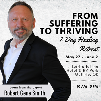From Suffering to Thriving LIVE in Guthrie, Oklahoma - Hosted by Robert Gene Smith May 27 - June 2